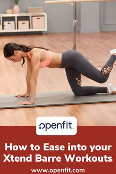 a woman doing an exercise on a yoga mat with the words openfit how to ease into your xtend bare workouts