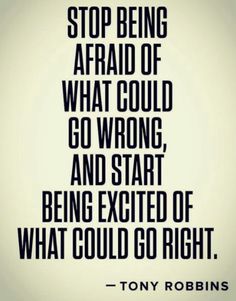 tony robinson quote about being afraid of what could go wrong and start being excited of what could go right