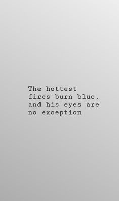 the hotest fires burn blue, and his eyes are no exception quote on grey background