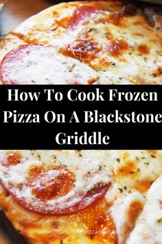 how to cook frozen pizza on a blackstone griddle with text overlay that reads, how to cook frozen pizza on a blackstone griddle