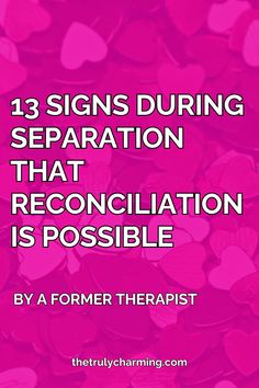 a pink background with hearts and the words 13 signs during separation that reconciliation is possible