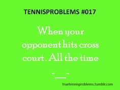 a green background with the words, when your opponent hits cross court all the time