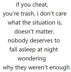 a quote that reads if you chat, you're trash i don't care what the situation is doesn't matter nobody deserves to fall asleep at night wondering