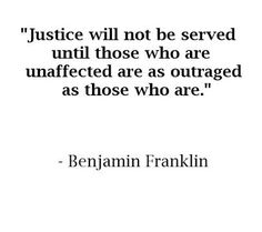 a quote on justice with the words, justice will not be served until those who are una