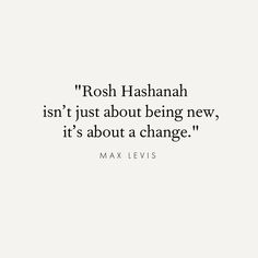 a quote from max lewis about rosh hashahn isn't just about being new, it's about a change