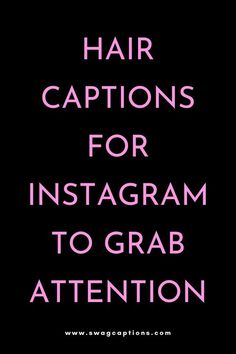 the words hair captions for instagramm to grab attention are in pink and black