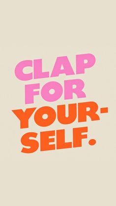 the words clap for your self are shown in pink and orange on a beige background