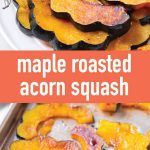 an image of roasted acorn squash on a baking sheet with the words maple roasted acorn squash