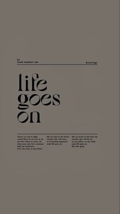 an advertisement for the life goes on campaign, with black and white text that reads'life goes on '