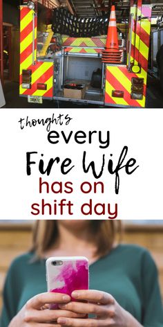 a woman holding her cell phone in front of a fire truck with the words, thought it's every fire wife has on shift day