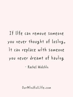 a quote that reads if life can remove someone you never thought of losing, it can replace