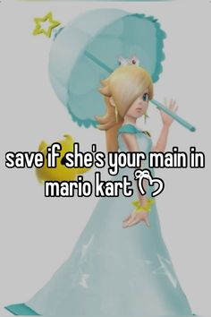 a girl with an umbrella saying save if she's your main in mario kart?