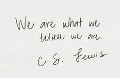 a piece of paper with writing on it that says, we are what we believe we are c s lewis