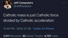 a tweet from jeff com that reads, catholic mass is just catholic force divided by catholic acceleration