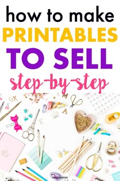 the words how to make printables to sell step - by - step are shown