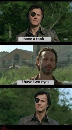 the walking dead quote with two different faces and one saying, i have a tank