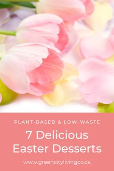 pink and white flowers with text overlay that reads, 7 delicious easter desserts