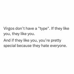 a white background with the words, virgos don't have a type if they like you, they like you