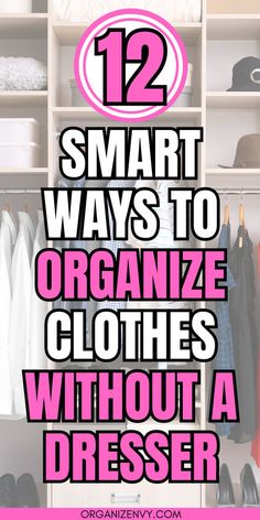 an organized closet with clothes on shelves and text overlay that reads 12 smart ways to organize clothes without a dresser