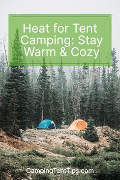 tents in the woods with text overlay reading heat for tent camping stay warm & cozy