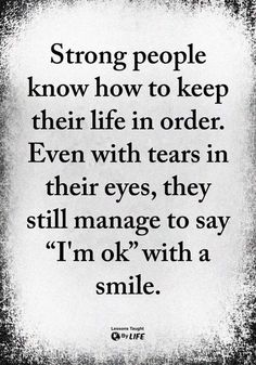 a quote that reads, strong people know how to keep their life in order even with tears