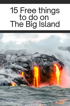 an island with lava pouring out of it and the words 15 free things to do on the big island