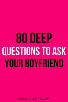 the words,'80 deep questions to ask your boyfriend'in black on a pink background