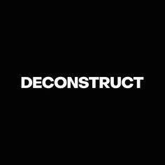 the words deconstruct are written in white on a black background