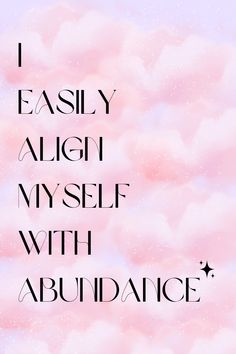 the words i easily align my self with abundance are shown in black on a pink background