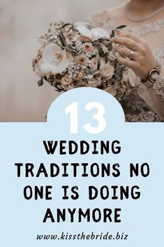 a woman holding a bouquet with the words 13 wedding traditions no one is doing anymore