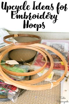 an assortment of embroidery hooplets with text overlay that reads upcycle ideas for embroidery hooples