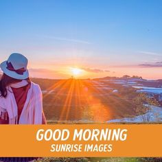 a woman wearing a hat and scarf standing in front of the sun with text good morning sunrise images