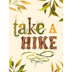 the words take a hike are surrounded by leaves and branches in this hand drawn illustration