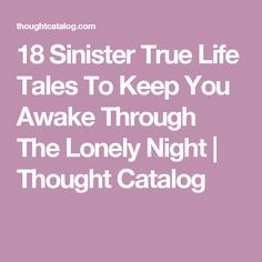 Unexplained Mysteries, Thought Catalog, Unusual Things, Read Later, Scary Stories, True Life, Ghost Stories, Interesting Stuff