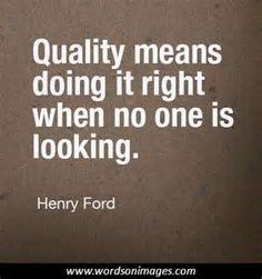 henry ford quote on quality means doing it right when no one is looking