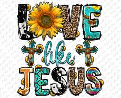 the word live like jesus with sunflower and leopard print on it, in front of a