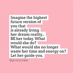 a pink background with the words imagine the highest future version of you that is already living her dream reality