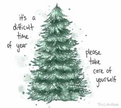 a christmas tree with the words it's a difficult time of year to take care of yourself