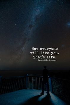 a man standing on top of a bridge under a night sky filled with stars and the words, not everyone will like you that's life