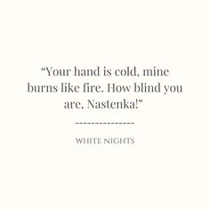 a quote on white paper that says, your hand is cold mine burns like fire how blind