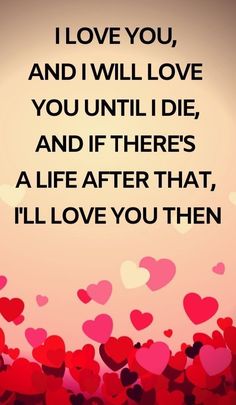 a quote with hearts floating in the air on a pink background that reads, i love you and i will love you until i die