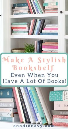 bookshelf full of books with text that reads make a stylish book shelf even when you have a lot of books