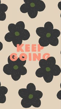 black flowers with the words keep going written in orange and pink on a beige background