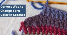 a crochet project with the words, correct way to change yarn color in crochet