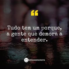 a quote on the subject of an image that says tudo tem porque, a gente que demona a entender