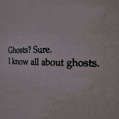 a white wall with black writing on it that says ghost? sure i know all about ghosts