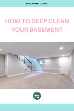 the inside of a house with stairs and carpeting in it that says how to deep clean your basement