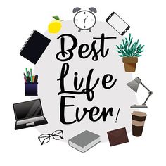 the words best life ever are surrounded by office supplies and other items on a white background