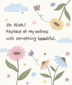 a greeting card with flowers and butterflies on the front, which reads oh allah replace all my sadnesss with something beautiful