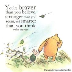 winnie the pooh and piglet holding hands in front of a quote that says you're braver than you believe,